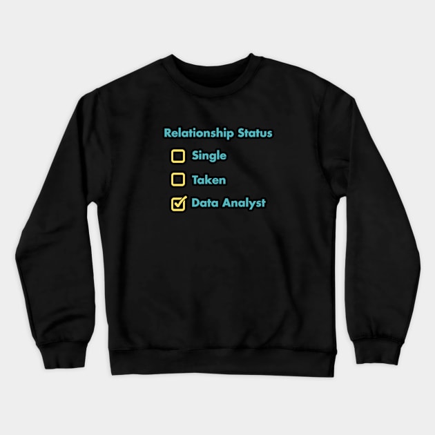 Relationship Status Single Taken Data Analyst Crewneck Sweatshirt by Peachy T-Shirts